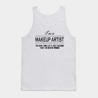 Makeup Artist - Let's just assume that I'm never wrong Tank Top